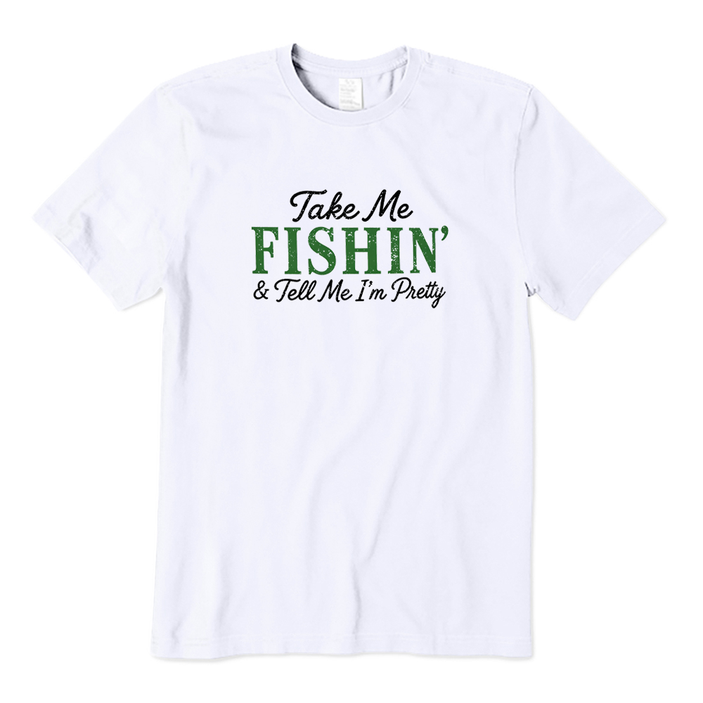 Take Me Fishin And Tell Me I’m Pretty T-shirt