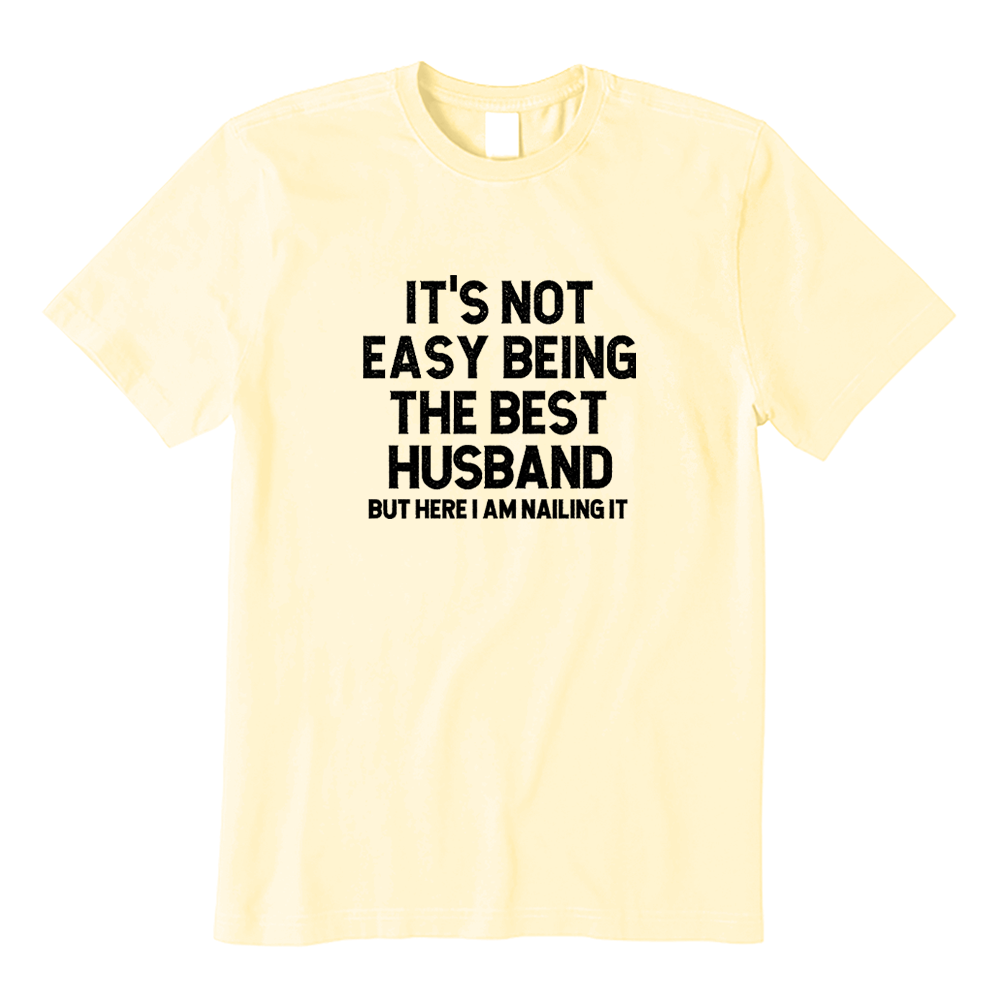 It's Not Easy Being The Best Husband But Here I Am Nailing It T-shirt