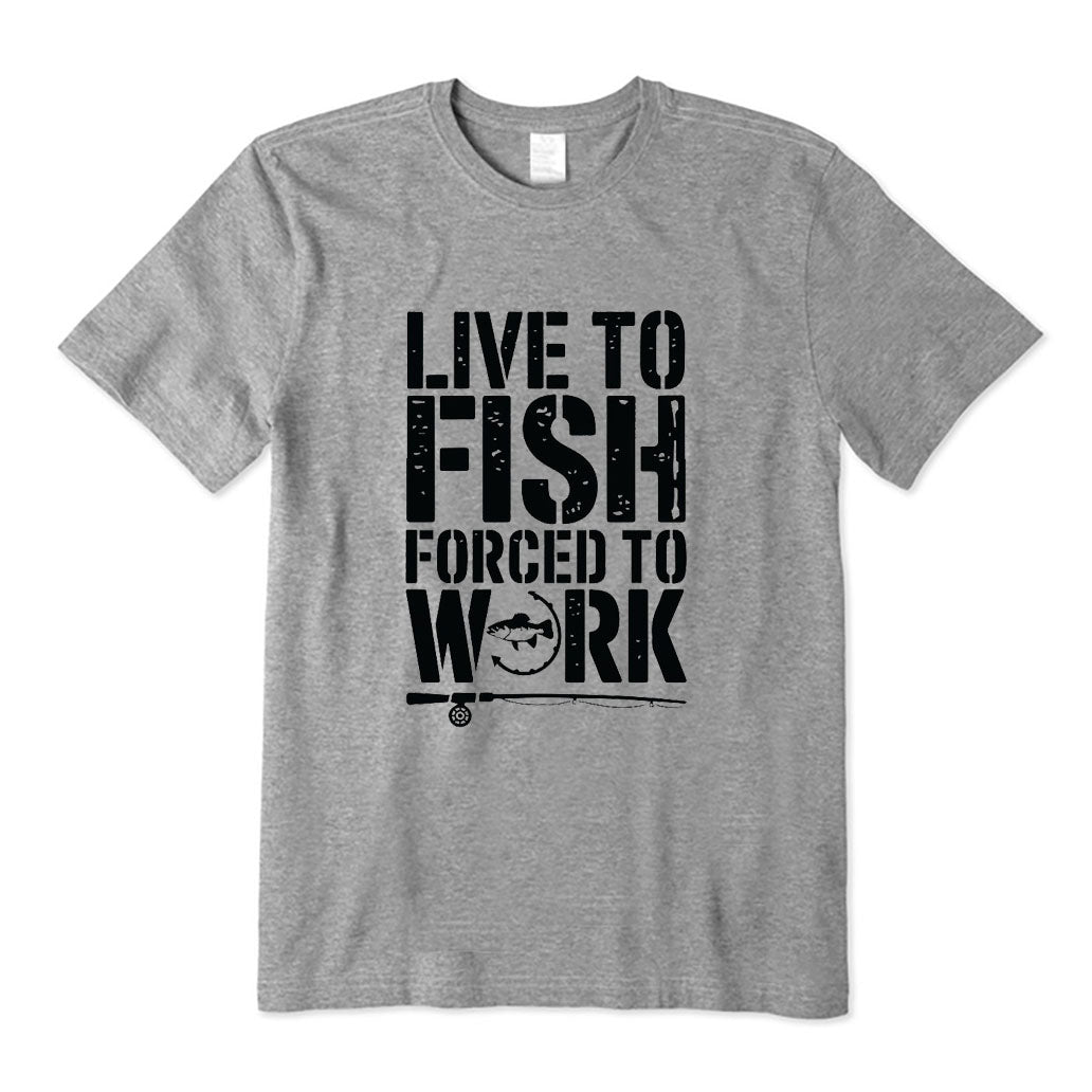 Live To Fish Forced To Work T-Shirt