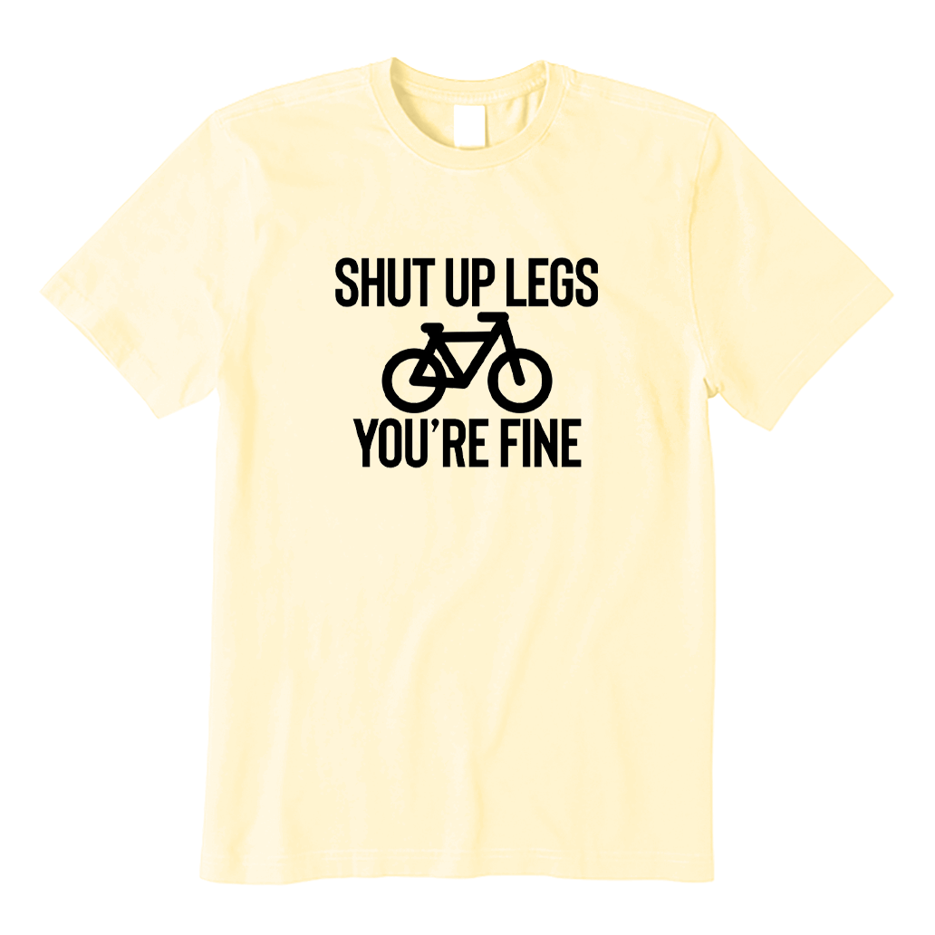 Shut Up Legs You're Fine Cycling T-shirt