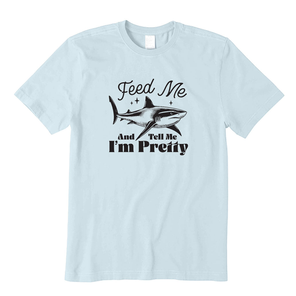 Feed Me and Tell Me I'm Pretty T-Shirt