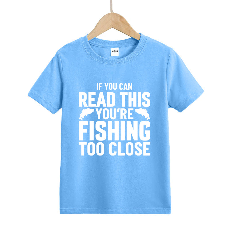 If You Can Read This You're Fishing Too Close Kids T-Shirt
