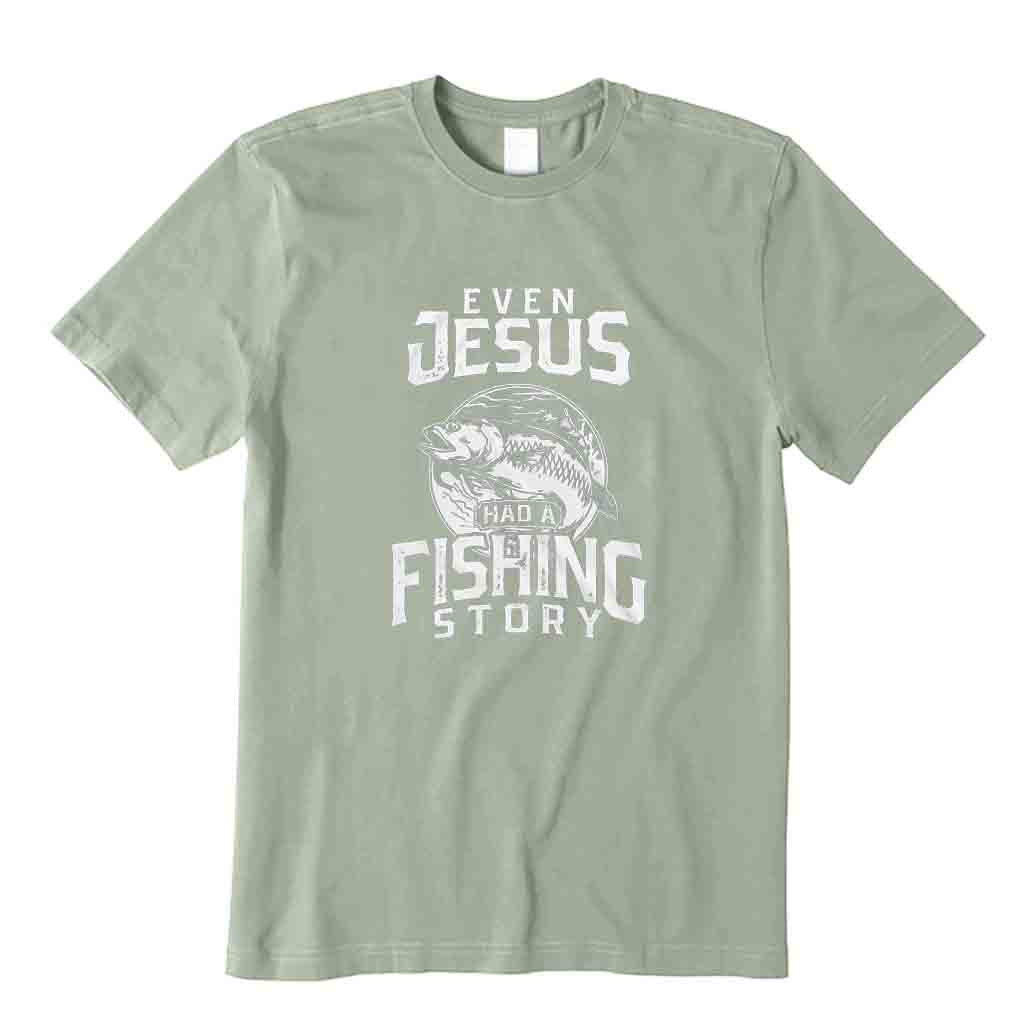 Even Jesus Had A Fishing Story T-Shirt