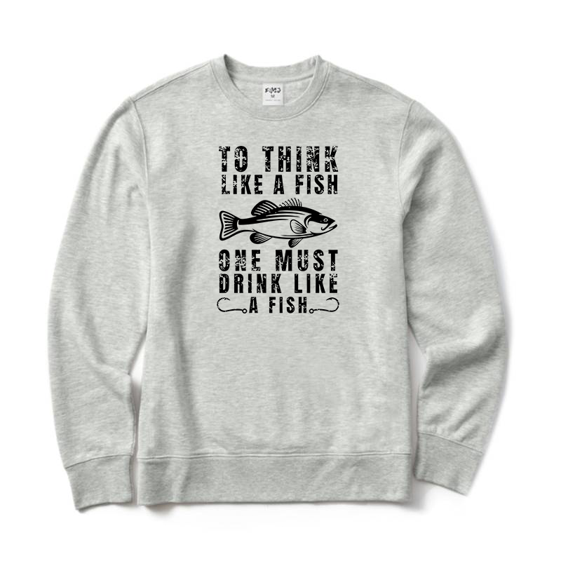 To Think Like A Fish One Must Drink Like A Fish Crewneck Sweatshirt