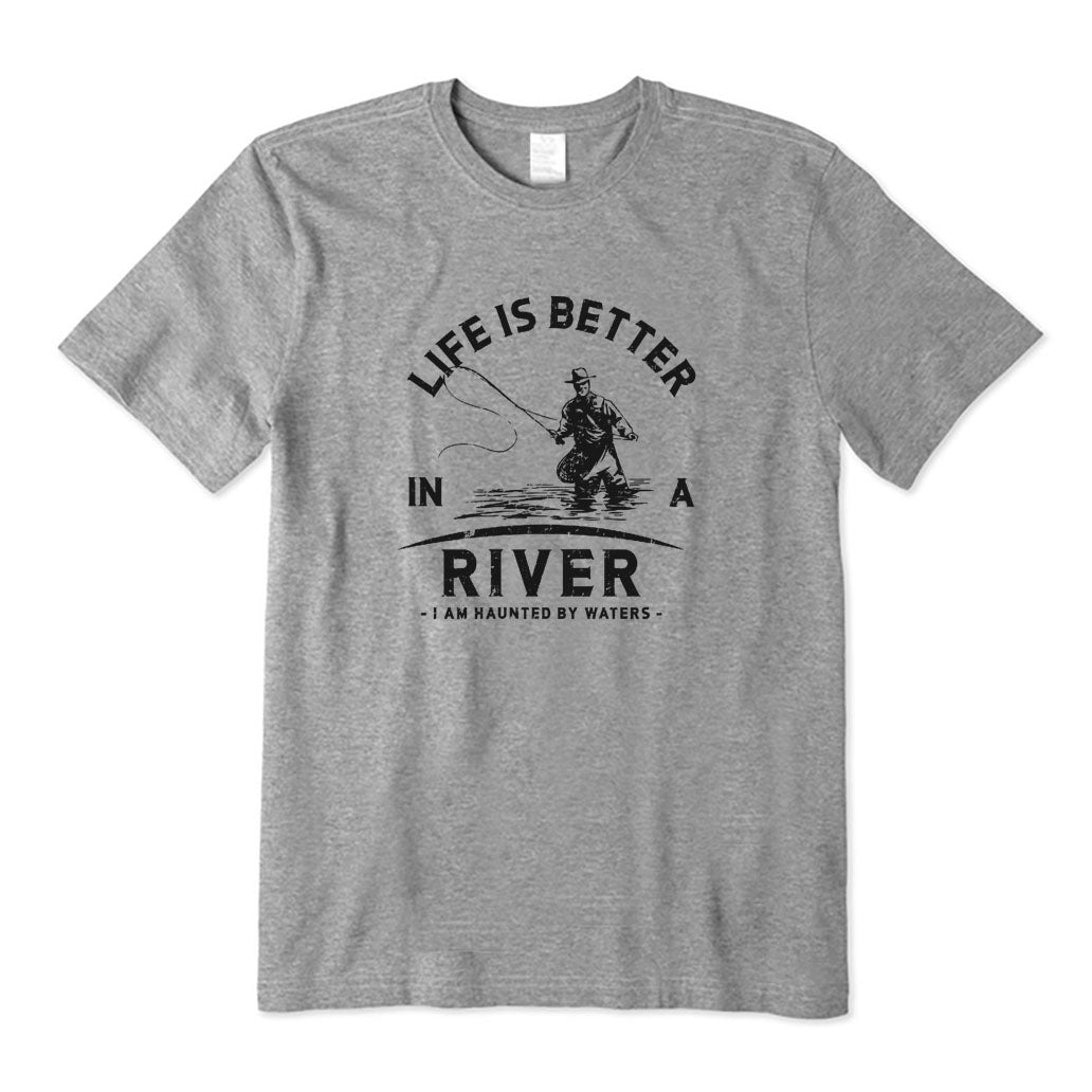 Life Is Better in A River T-Shirt