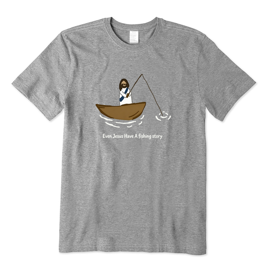 Even Jesus Have A Fishing Story T-shirt