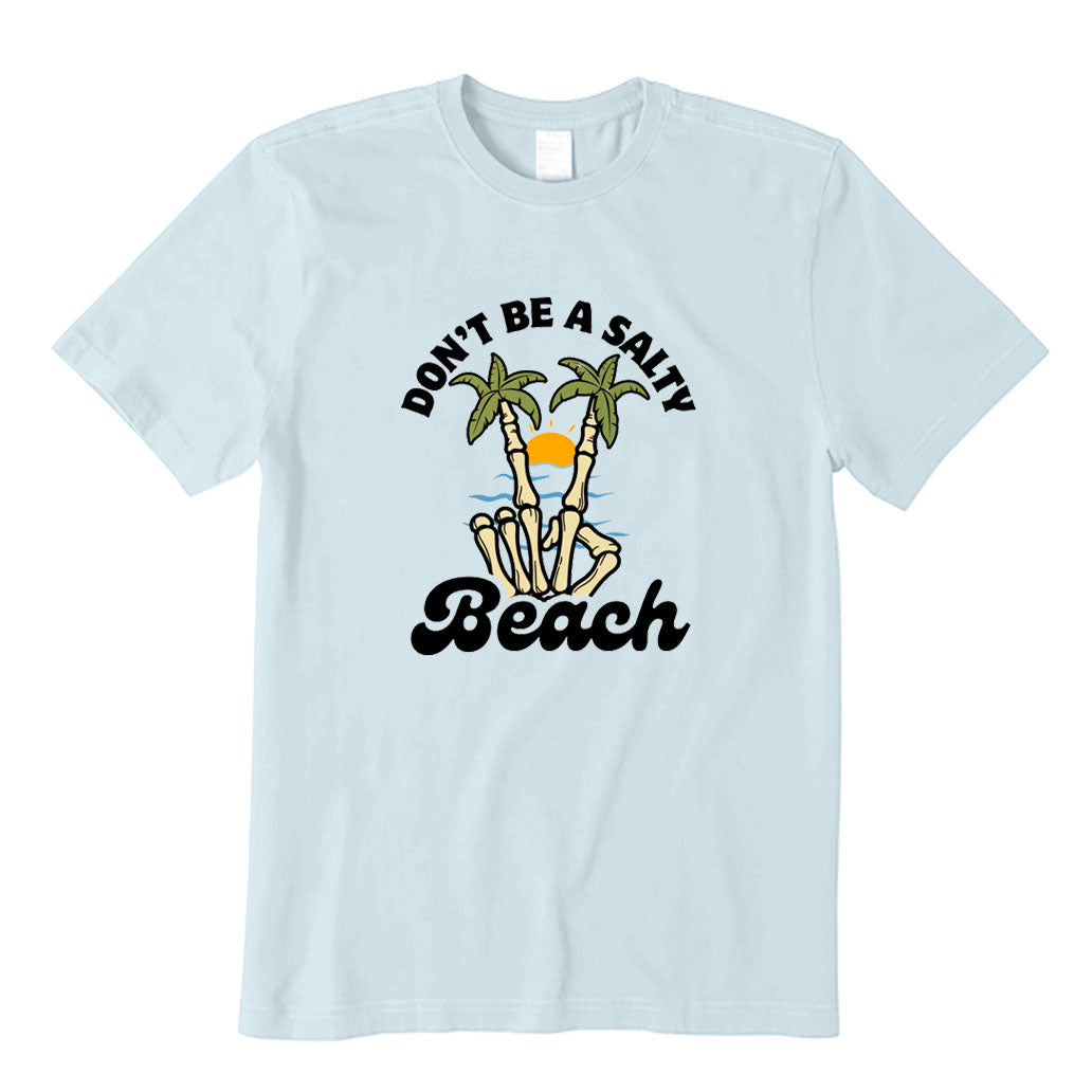 Don't Be A Salty Beach T-Shirt