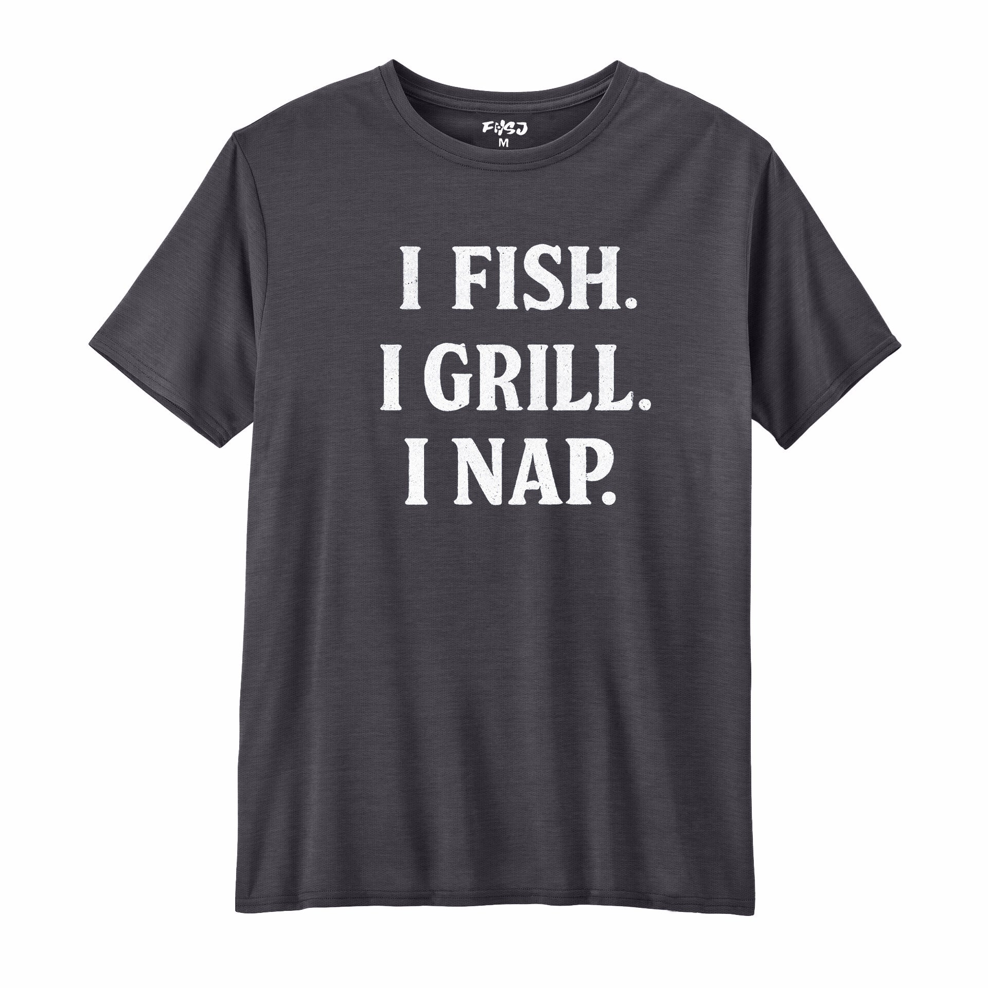 I Fish I Grill I Nap Performance T-SHIRT