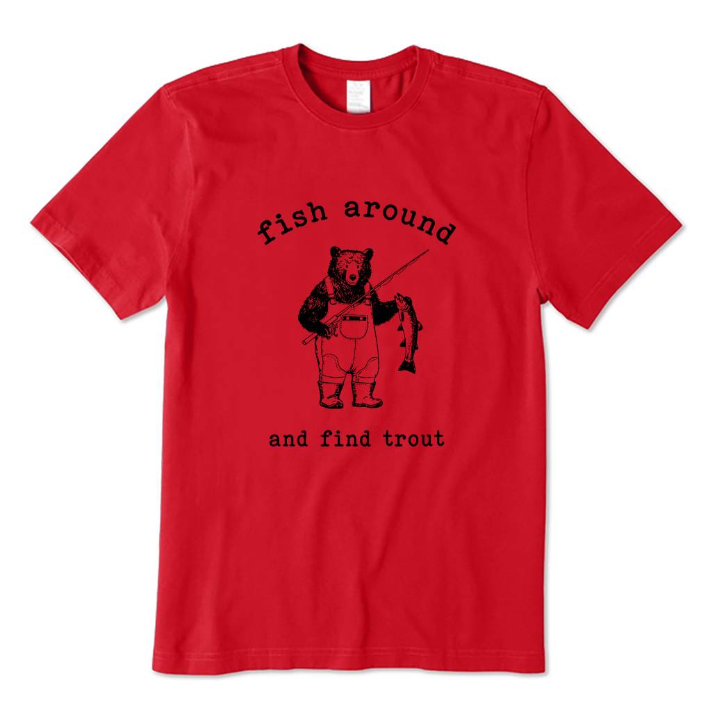 Fish Around & Find Trout Bear Fishing T-shirt