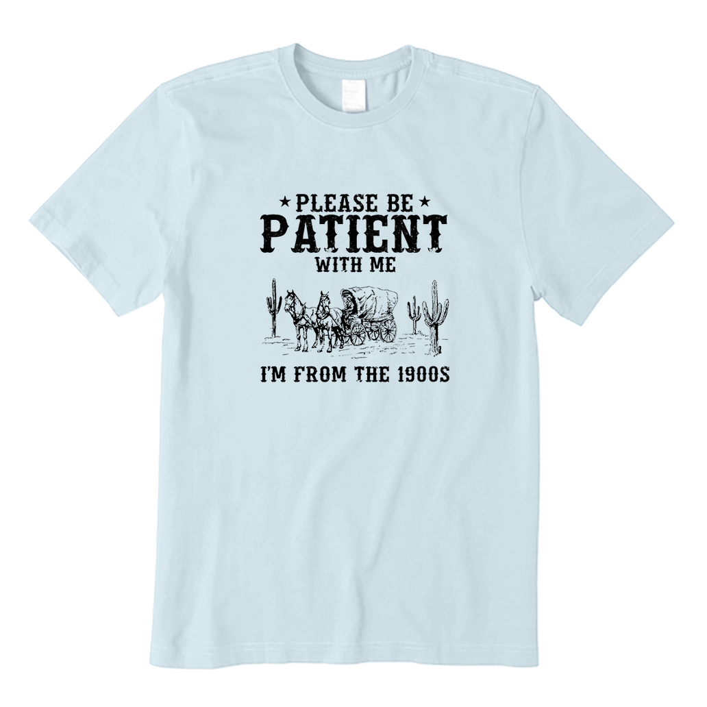 Please Be Patient I'm From The 1900s T-Shirt