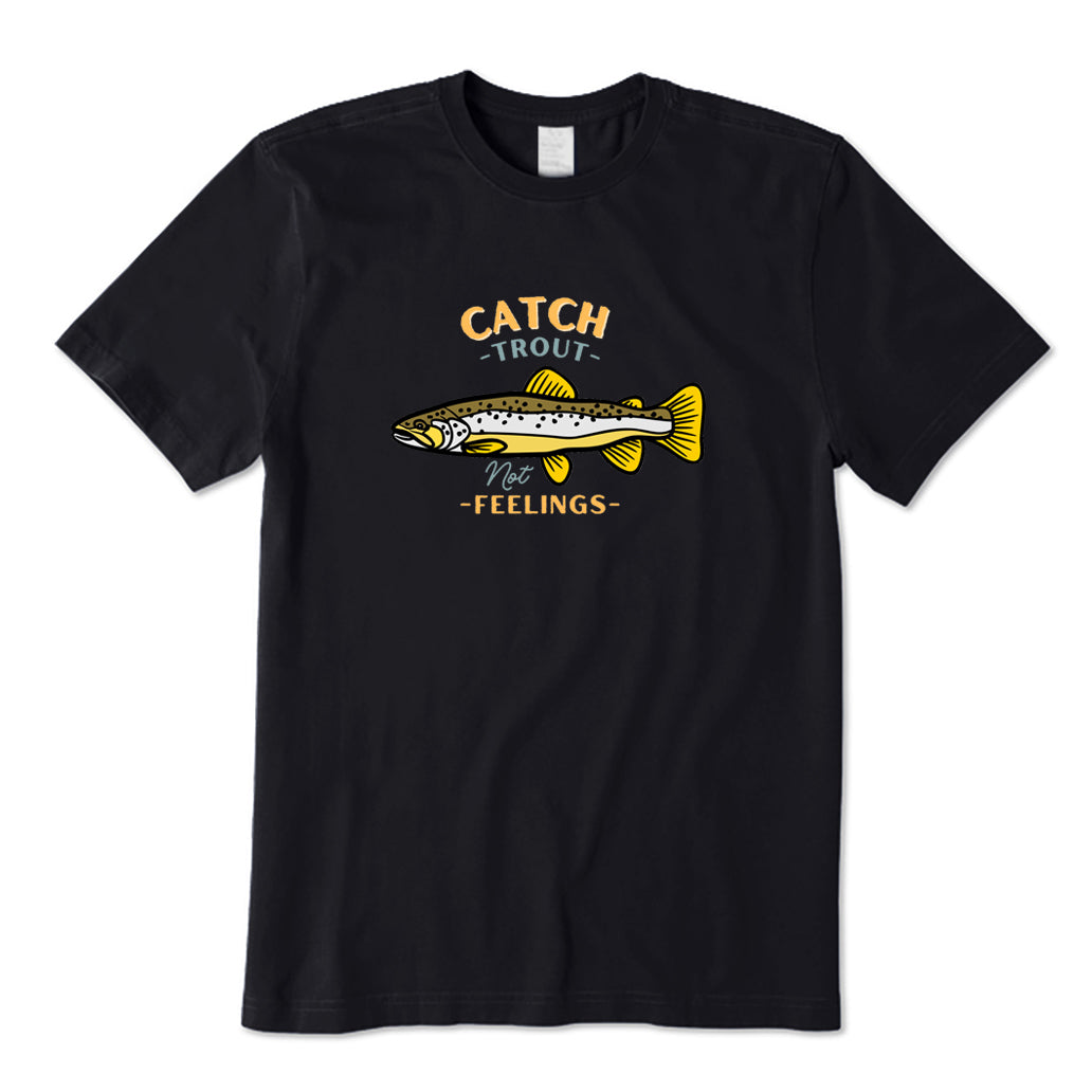 Catch Trout Not Feelings T-Shirt
