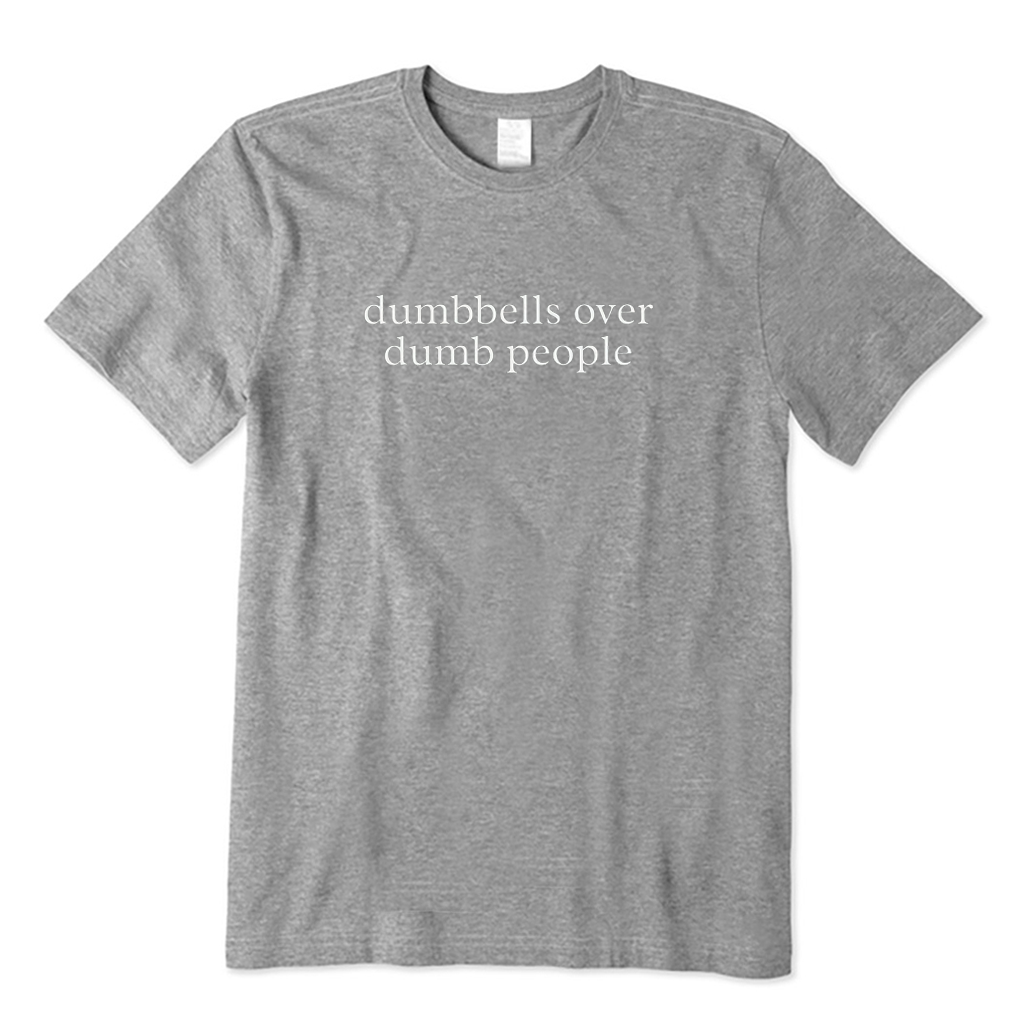 Dumbbells Over Dumb People T-shirt