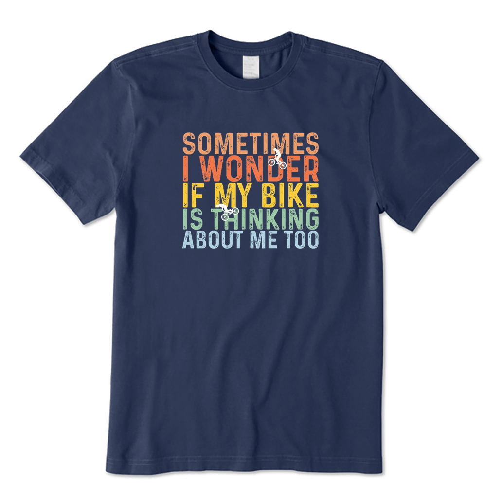 I Wonder If My Bike Is Think About Me Too T-Shirt