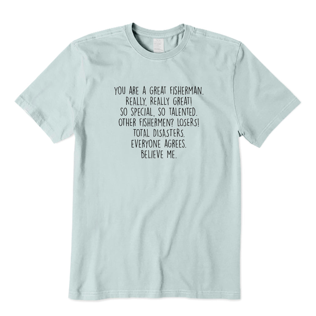 You Are A Great Fisherman T-Shirt