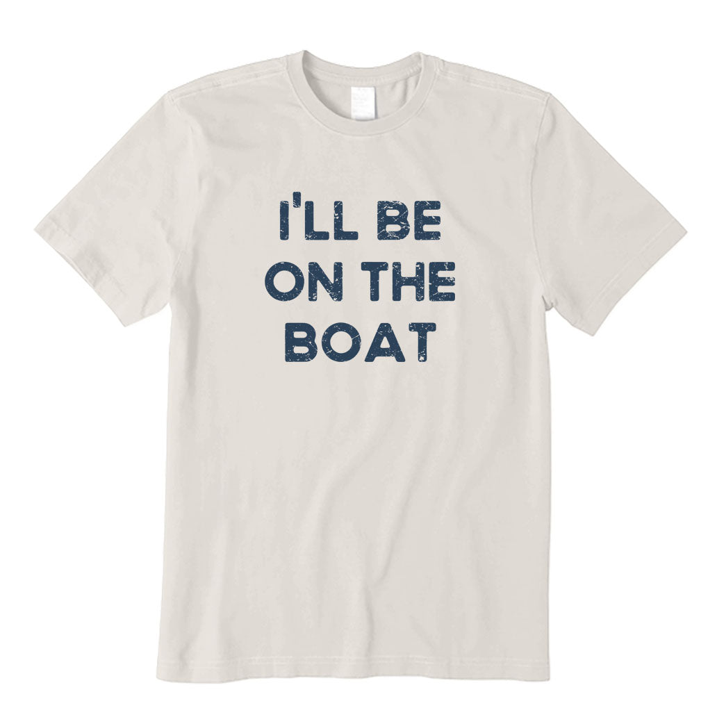 I'll Be on The Boat T-Shirt