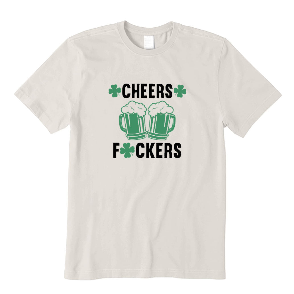 Cheers Fuckers T-Shirt