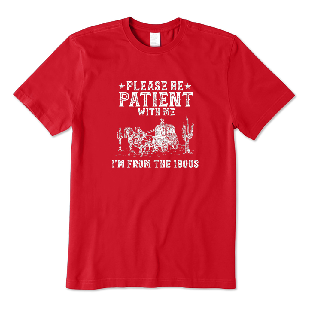 Please Be Patient With Me I'm From The 1900s T-Shirt