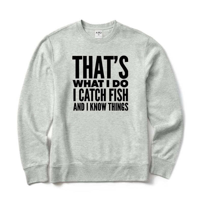 That's What I Do I Catch Fish and Know Things Crewneck Sweatshirt
