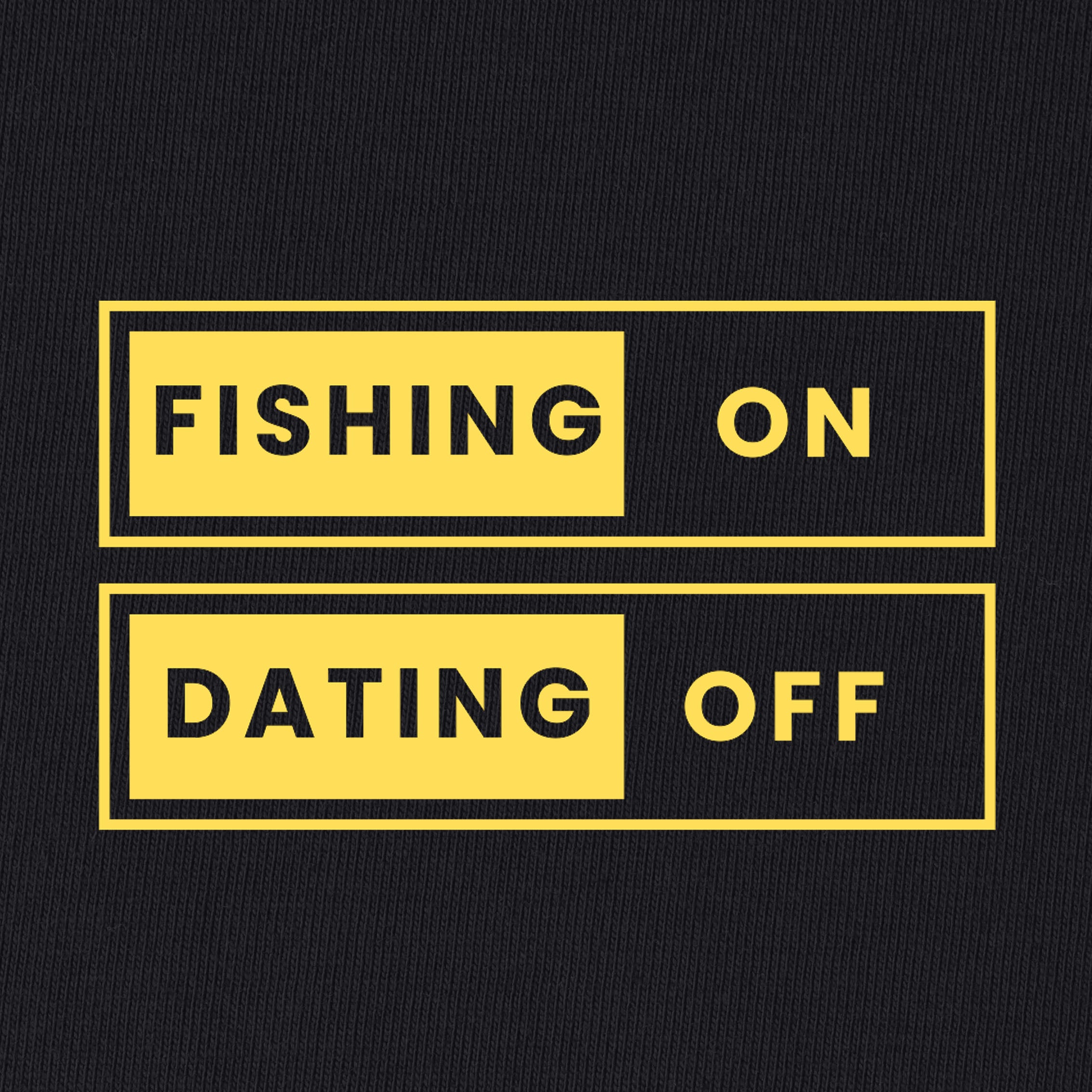 Fishing on And Dating Off T-Shirt
