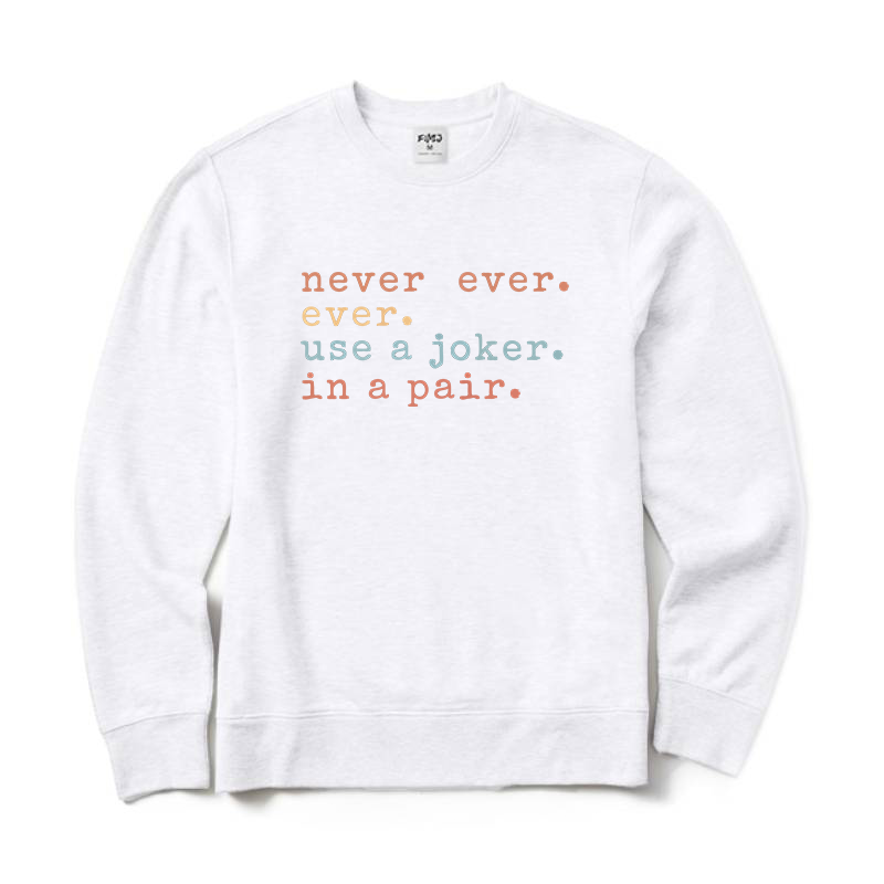Never Ever Ever Use A Joker in A Pair Mahjong Crewneck Sweatshirt