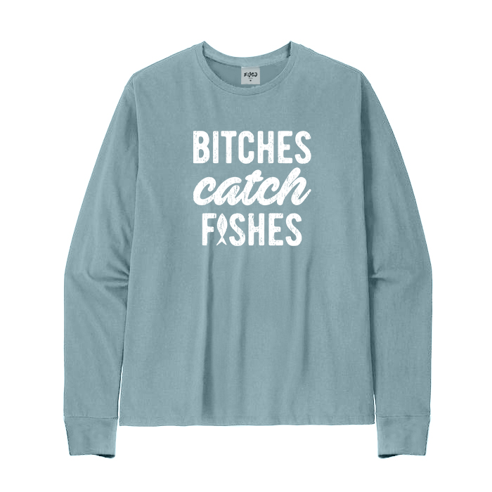 Bitches Catch Fishes Long Sleeve T-Shirt