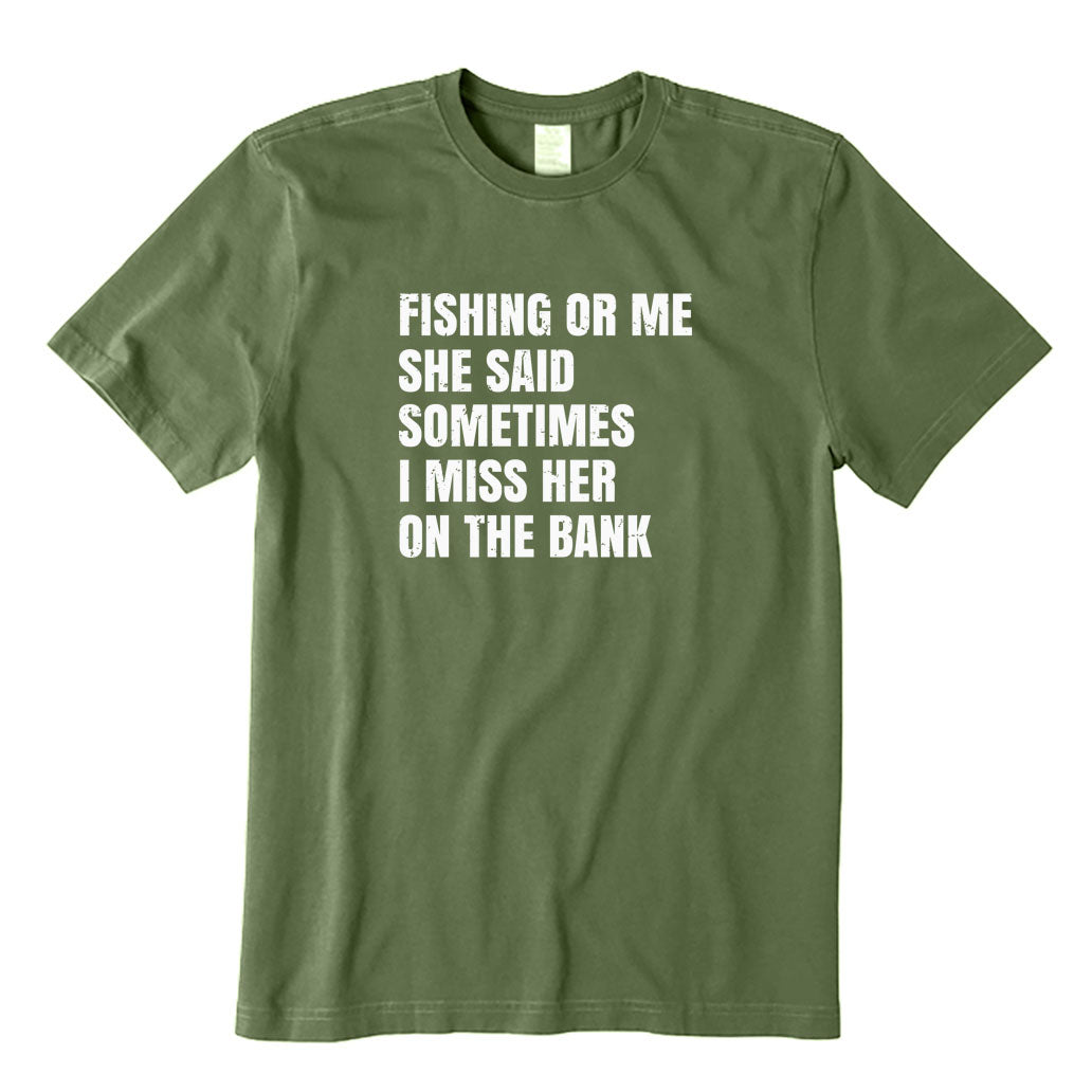 Fishing or Me T-Shirt