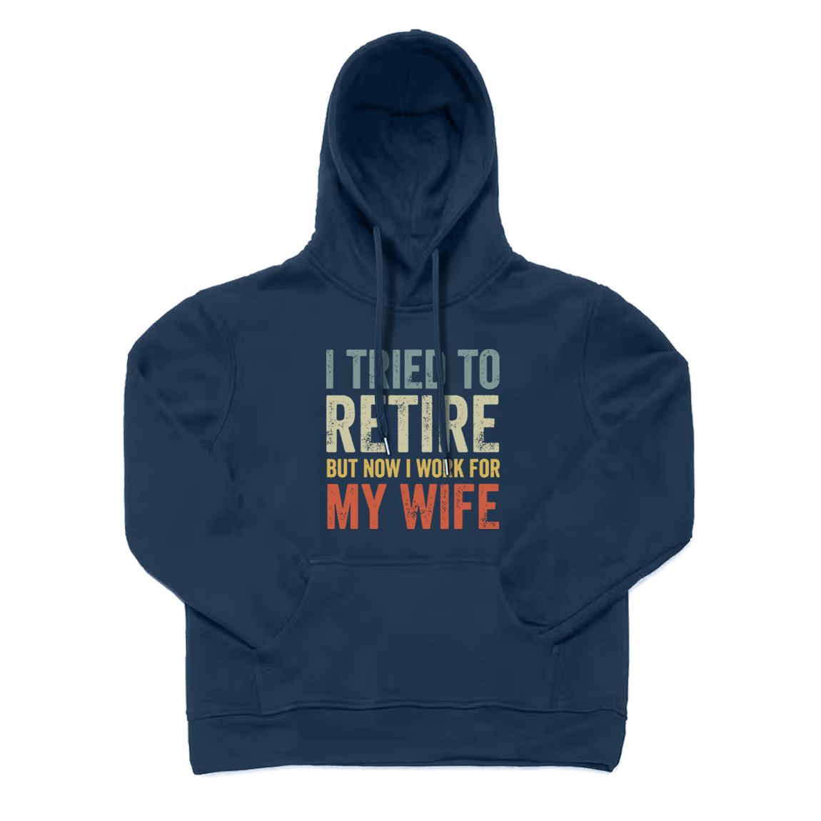 I Tried To Retire But Now I Work for My Wife Hoodie
