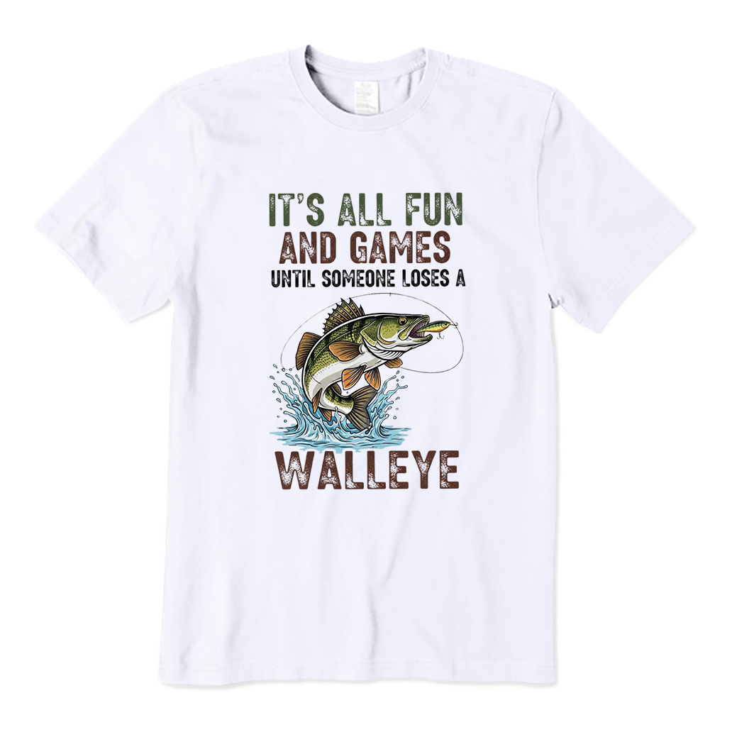 It's All Fun And Games Until Someone Loses A Walleye Fishing T-Shirt