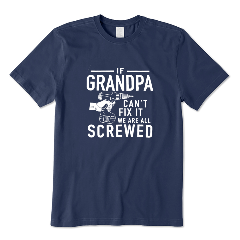 If Grandpa Can't Fix It We Are All Screwed T-shirt