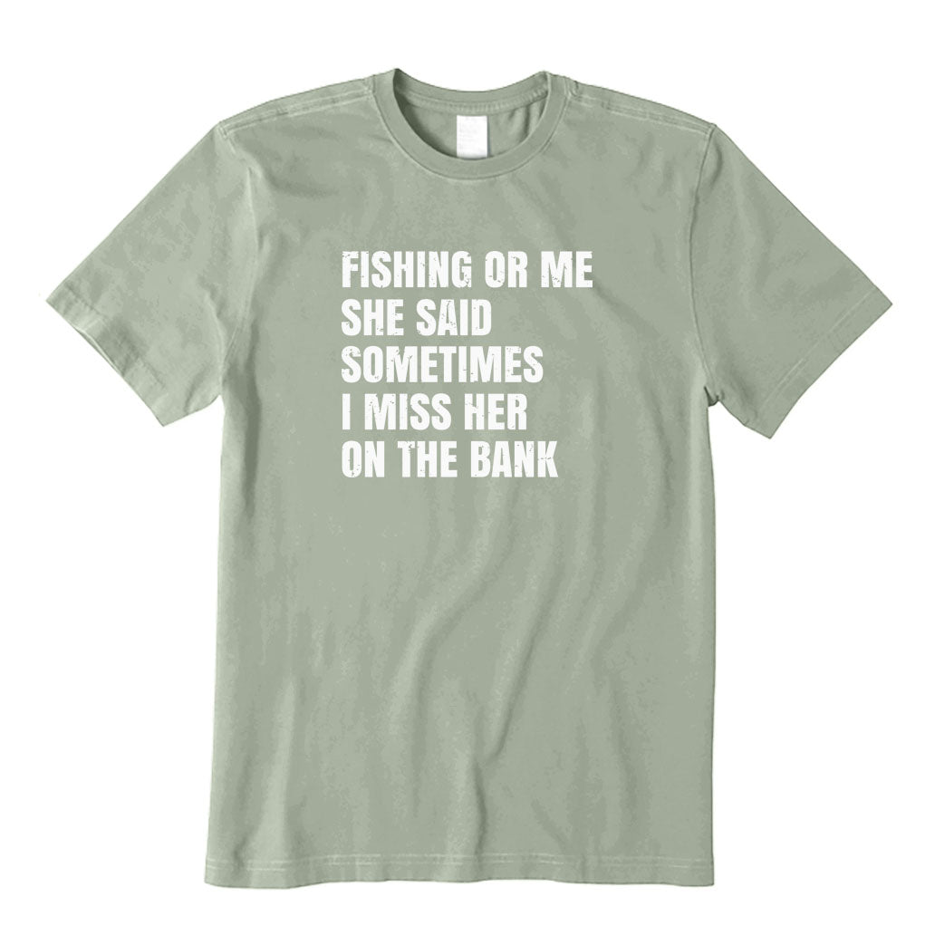 Fishing or Me T-Shirt