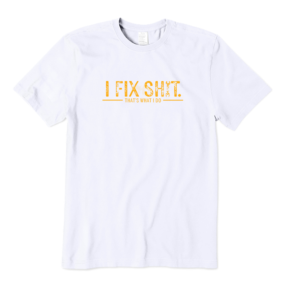 I Fix Shit That's What I Do T-shirt