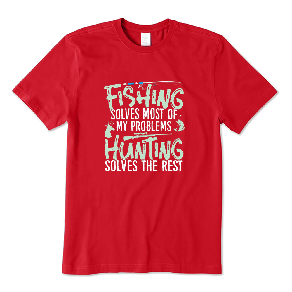 Funny Fishing Solves Most of My Problems Hunting Solves The Rest T-Shirt