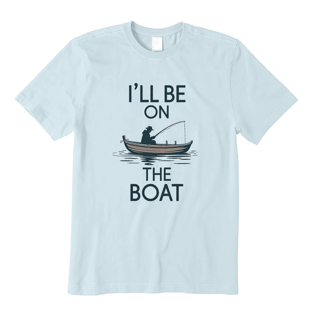 I'll Be on The Boat T-Shirt
