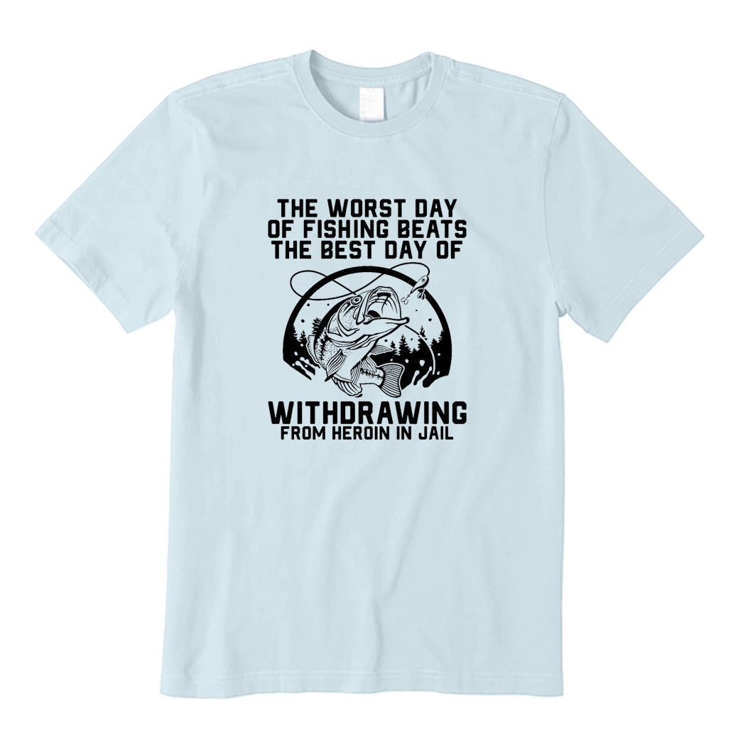Worst Day of Fishing Beats The Best T-Shirt