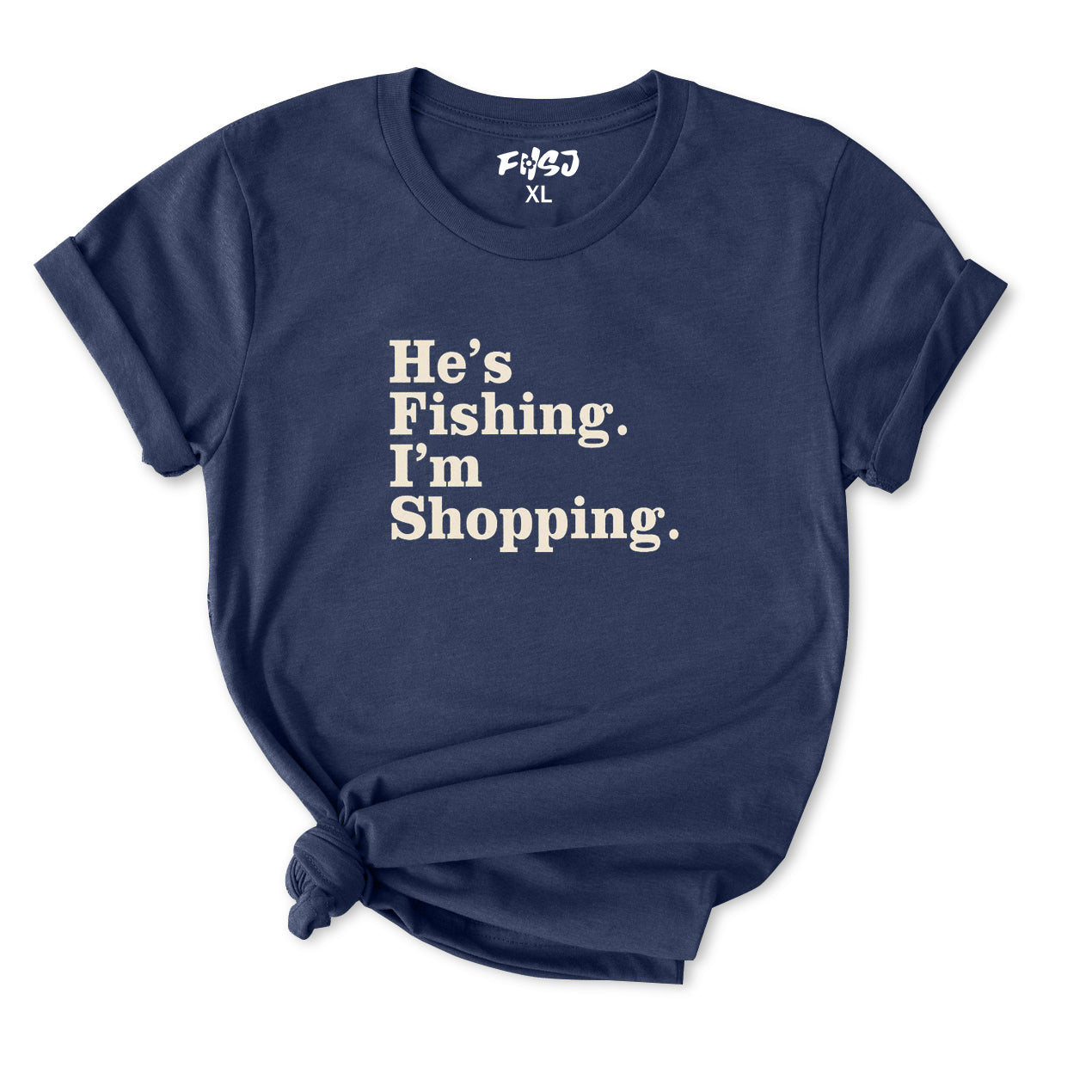 He's Fishing I'm Shopping Time T-Shirt for Women
