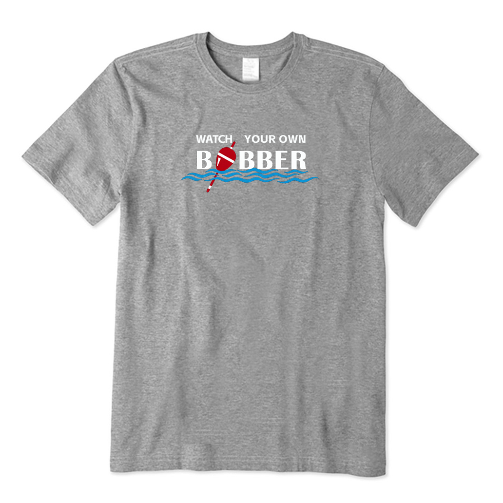 Watch Your Own Bobber T-Shirt