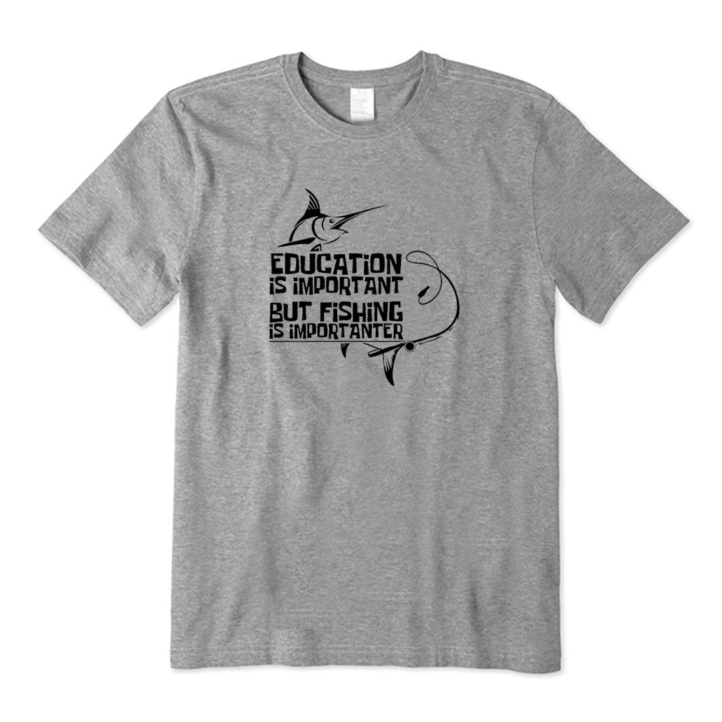 Education Is Important But Fishing Is Importanter T-Shirt
