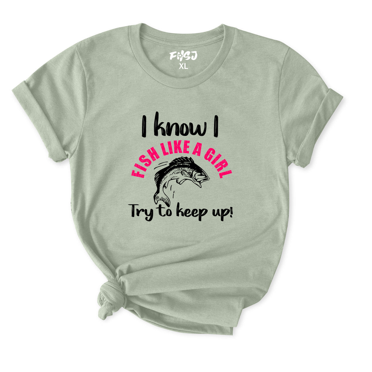 I Know I Fish Like A Girl Try To Keep Up T-Shirt for Women