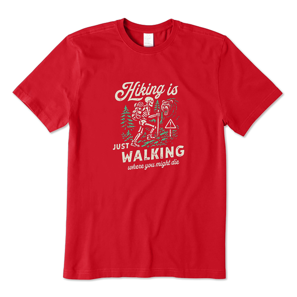 Hiking Is Just Walking Where You Might Die T-shirt