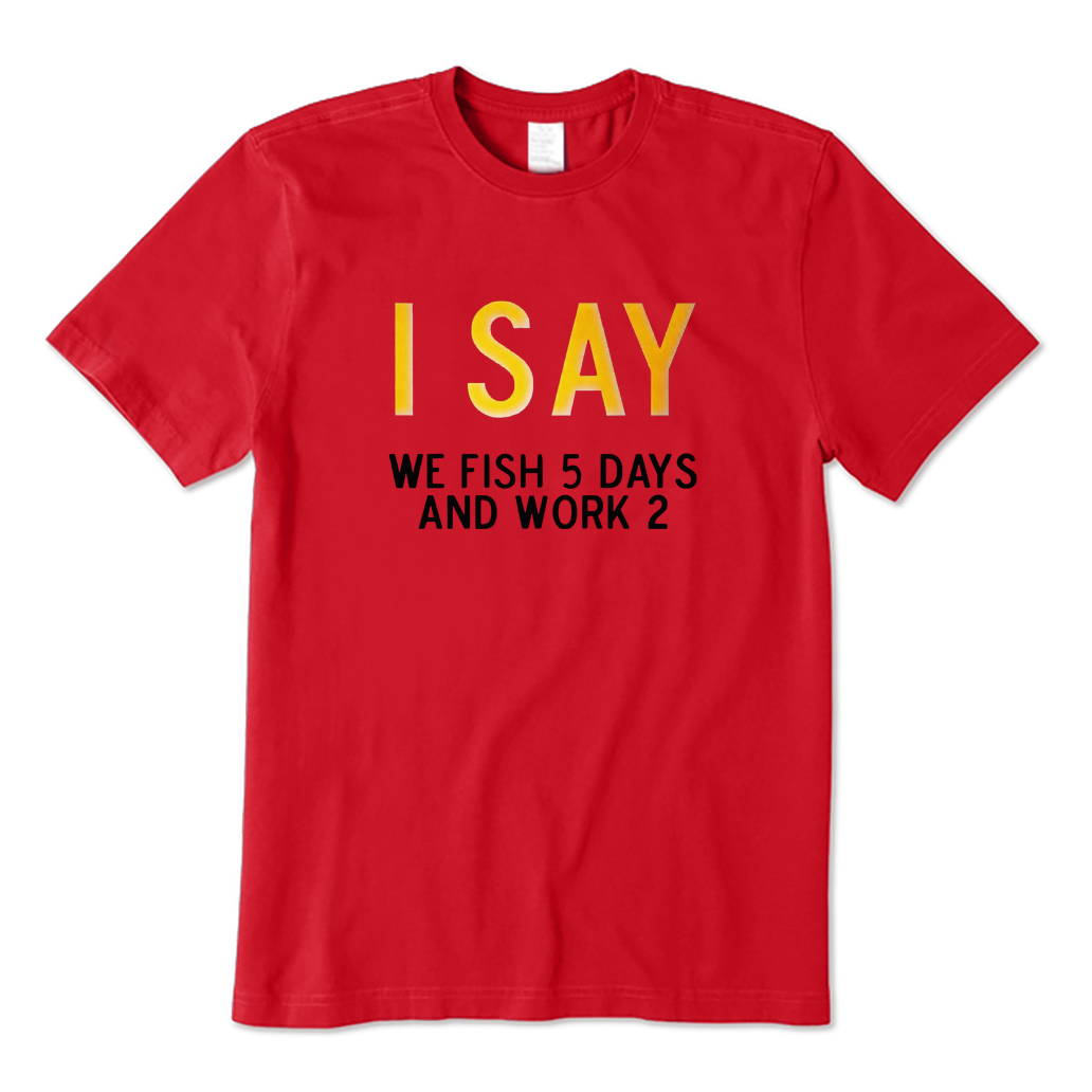 5 Days Fishing  2 Days Working T-shirt