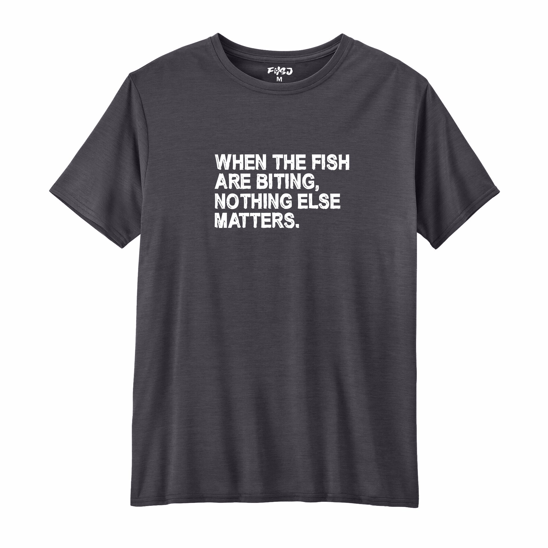 When The Fish Are Biting Nothing Else Matter Performance T-SHIRT
