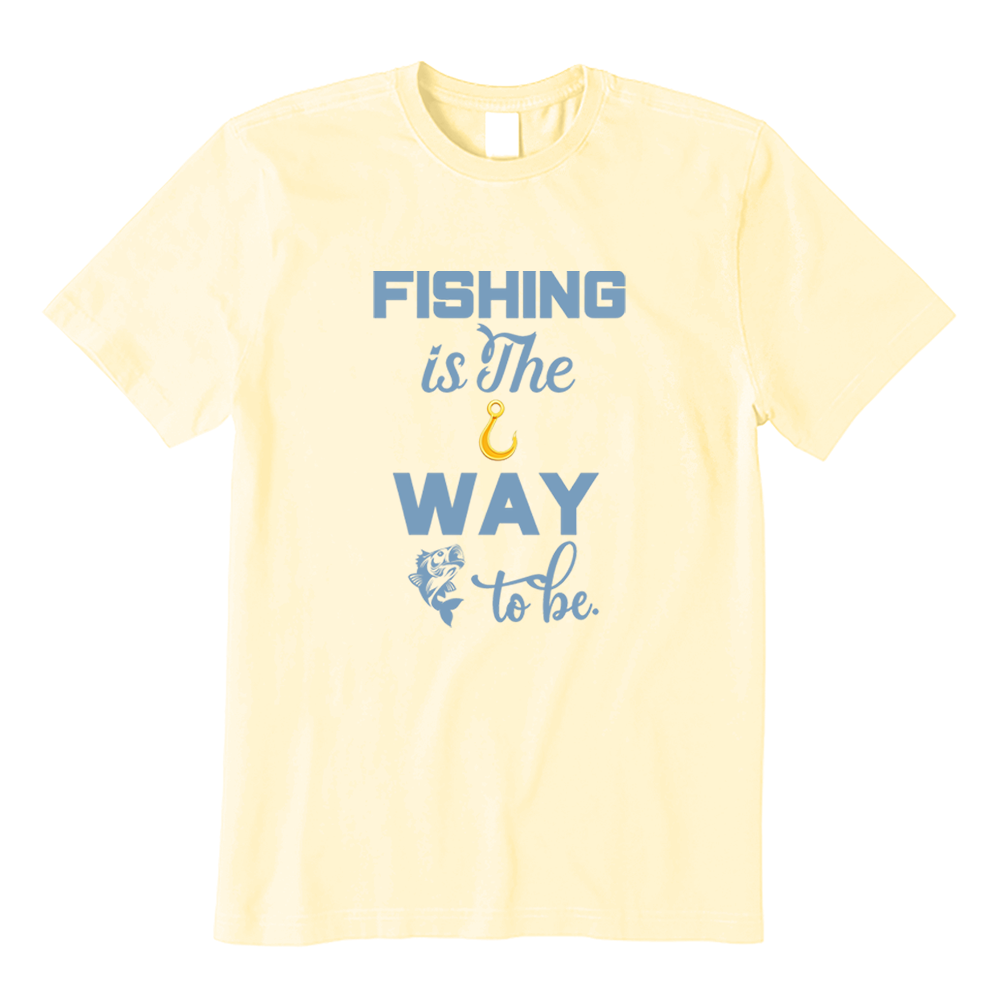 Fishing Is The Way To Be T-Shirt