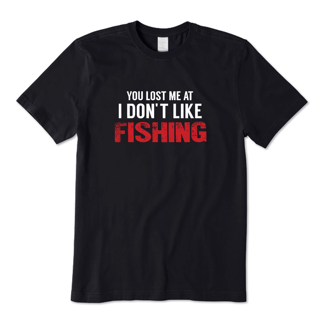 You Lost Me At I Don't Like Fishing T-Shirt