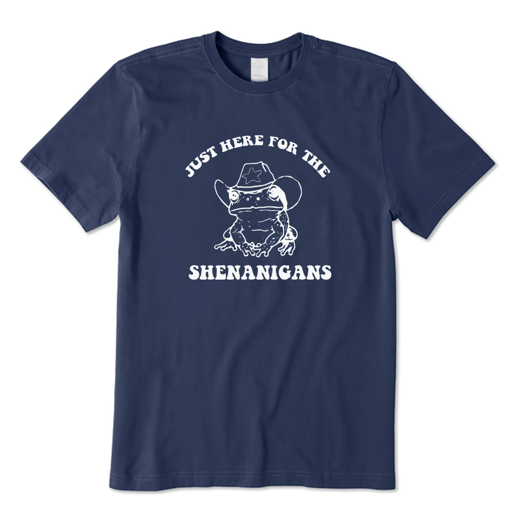 Just Here for The Shenanigans T-shirt