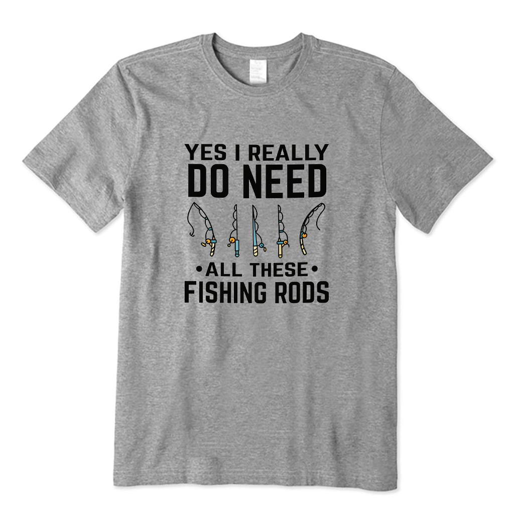 Yes I Really Do Need All These Fishing Rods T-shirt