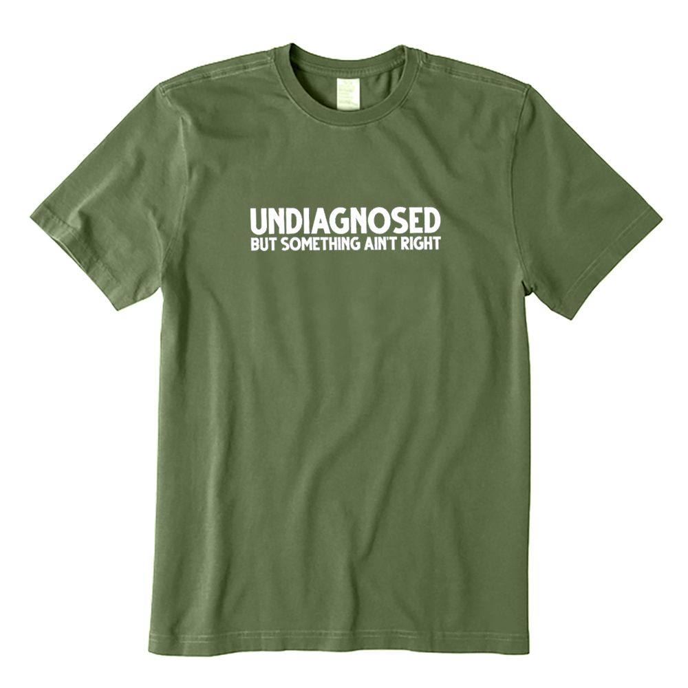 Undiagnosed But Something Ain't Right T-shirt