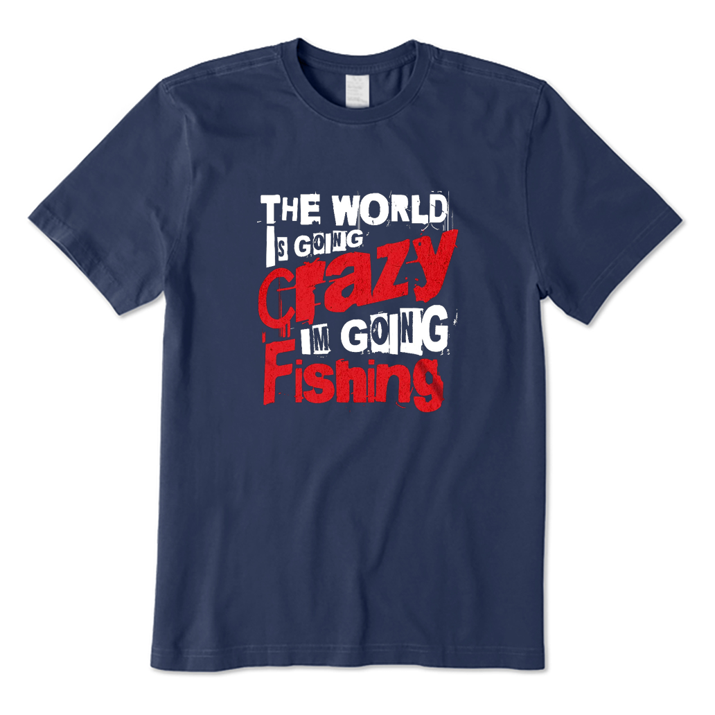 The World Is Going Crazy I'm Going Fishing T-Shirt