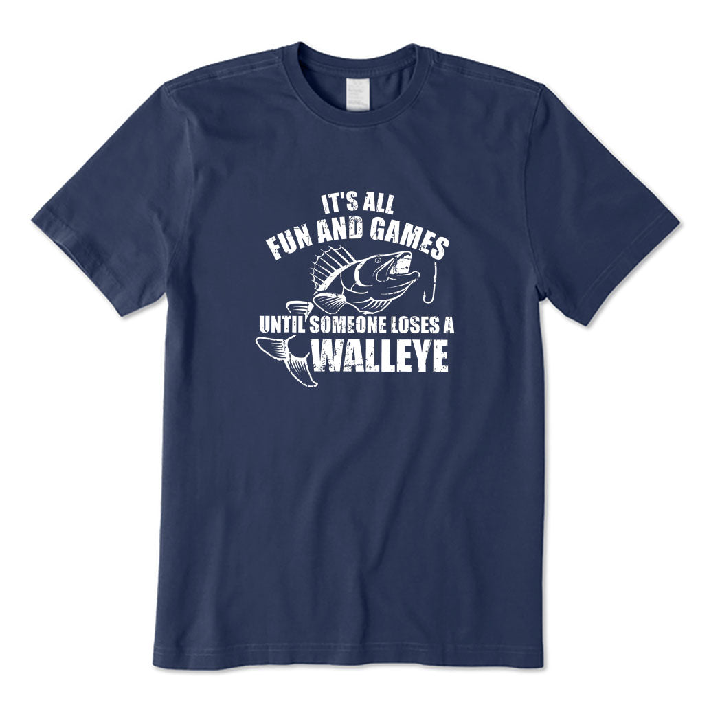 It's All Fun and Games Until Someone Loses A Walleye T-Shirt