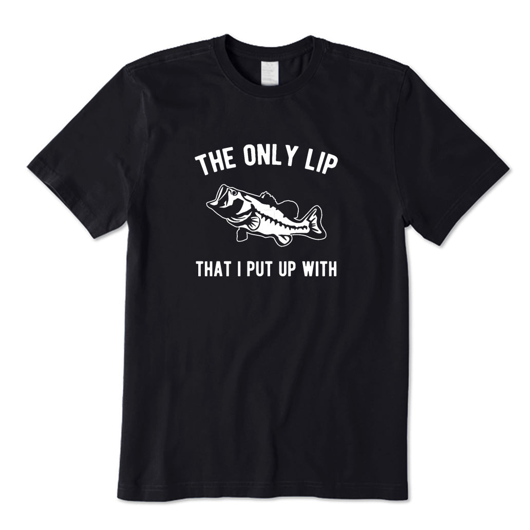 The Only Lip That I Put Up with T-Shirt