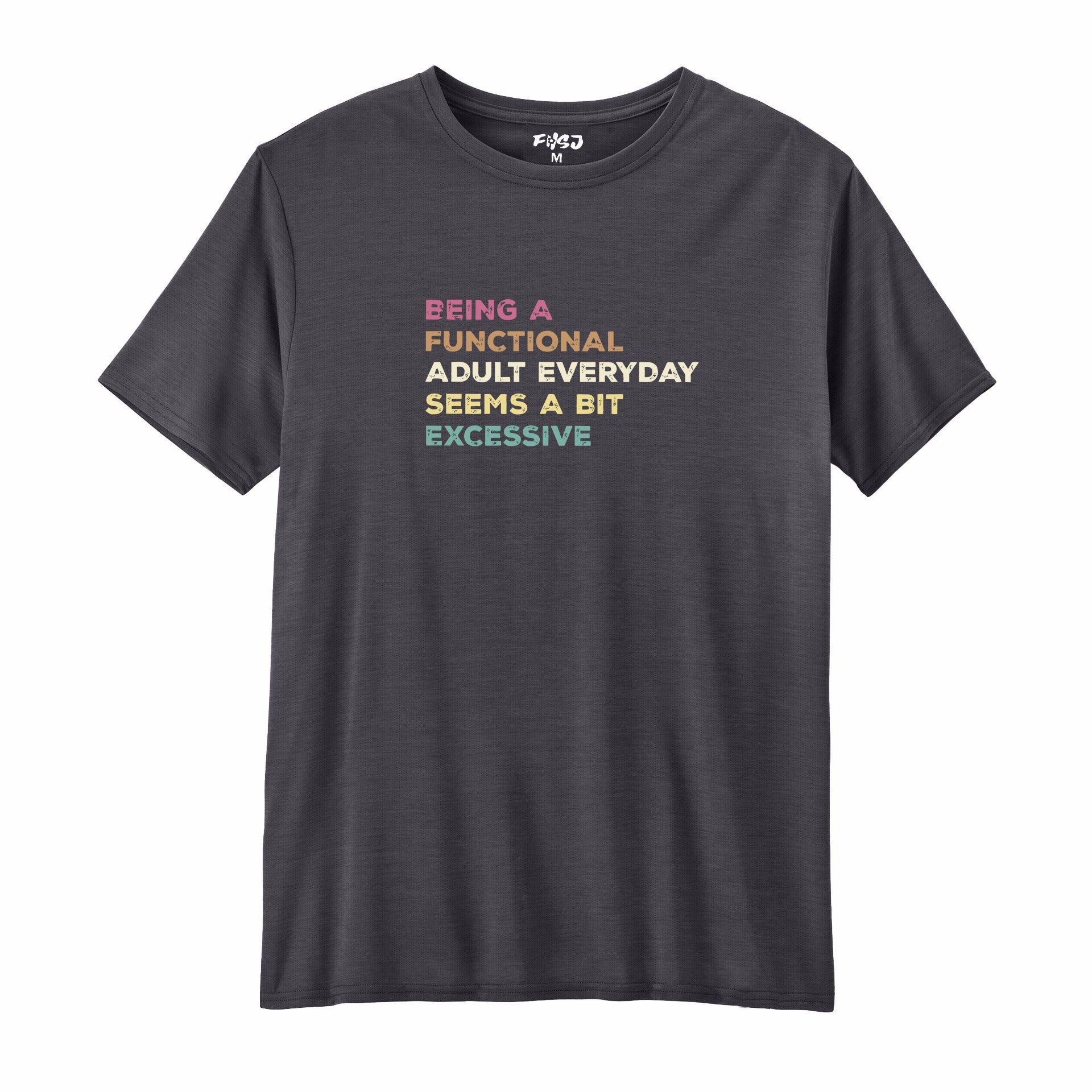Being A Functional Adult Everyday Seems A Bit Excessive Performance T-SHIRT